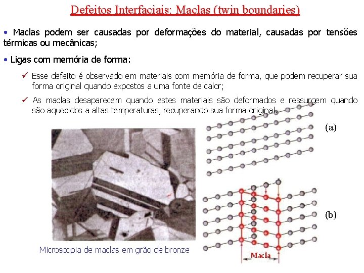 Defeitos Interfaciais: Maclas (twin boundaries) • Maclas podem ser causadas por deformações do material,