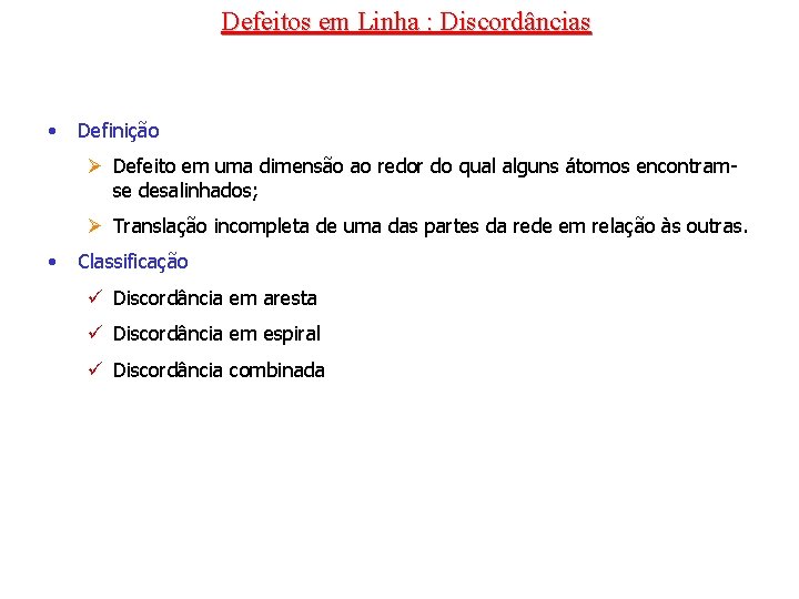 Defeitos em Linha : Discordâncias • Definição Ø Defeito em uma dimensão ao redor