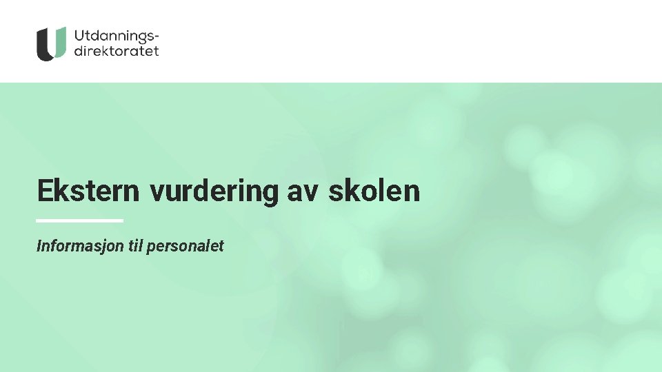 Ekstern vurdering av skolen Informasjon til personalet 