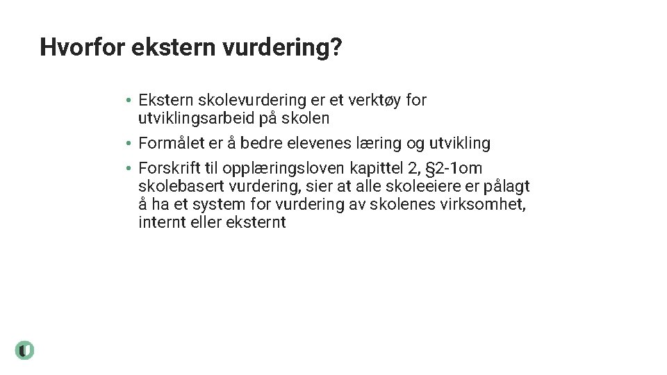 Hvorfor ekstern vurdering? • Ekstern skolevurdering er et verktøy for utviklingsarbeid på skolen •