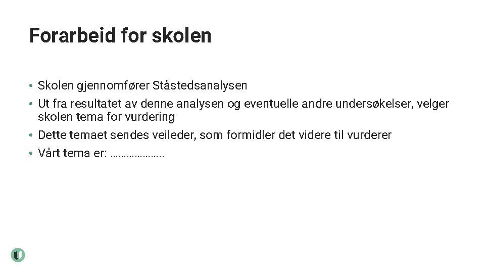 Forarbeid for skolen • Skolen gjennomfører Ståstedsanalysen • Ut fra resultatet av denne analysen