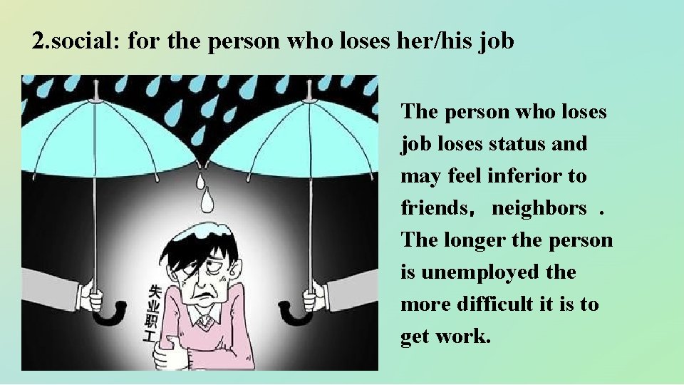 2. social: for the person who loses her/his job The person who loses job