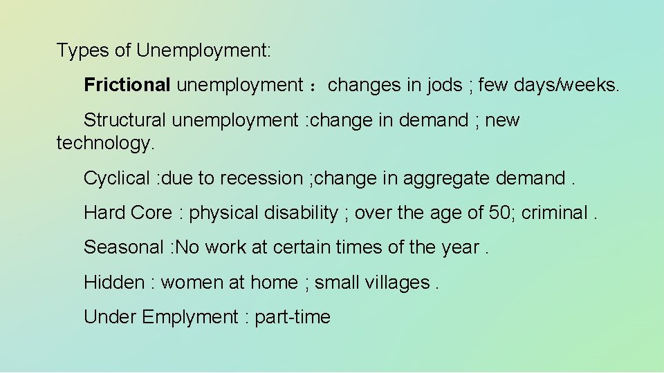 Types of Unemployment: Frictional unemployment ：changes in jods ; few days/weeks. Structural unemployment :