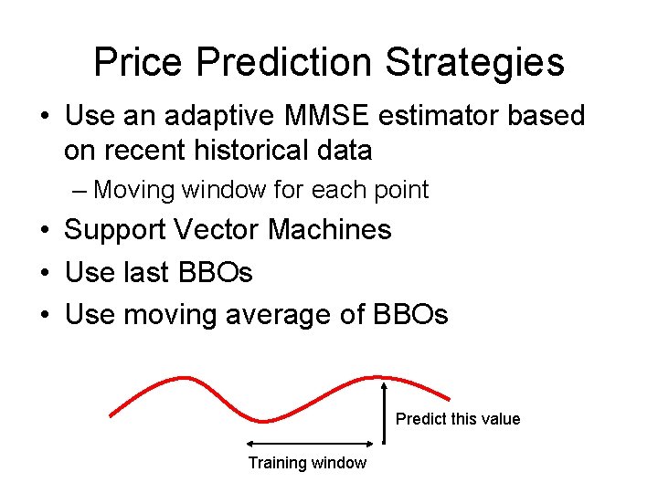 Price Prediction Strategies • Use an adaptive MMSE estimator based on recent historical data