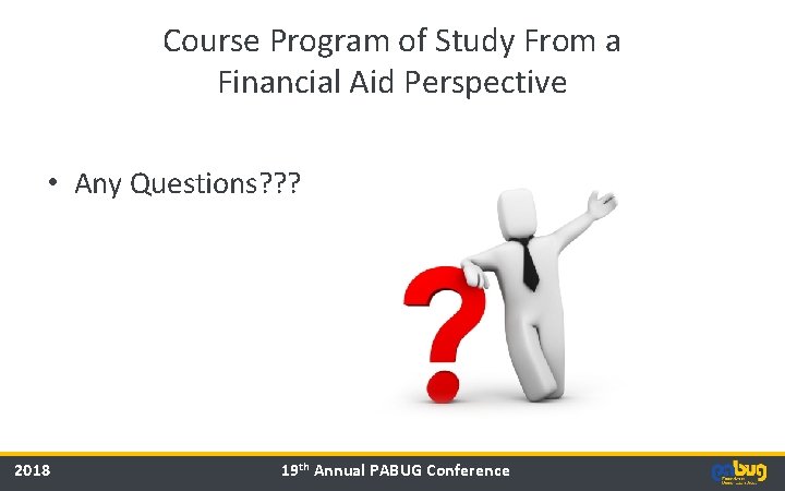 Course Program of Study From a Financial Aid Perspective • Any Questions? ? ? Course Program of Study From a Financial Aid Perspective • Any Questions? ? ?