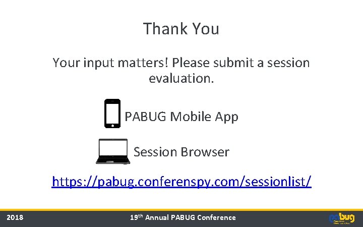 Thank Your input matters! Please submit a session evaluation. PABUG Mobile App Session Browser Thank Your input matters! Please submit a session evaluation. PABUG Mobile App Session Browser