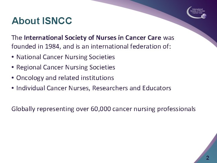 About ISNCC The International Society of Nurses in Cancer Care was founded in 1984,