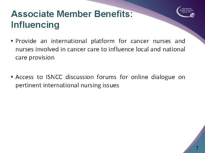 Associate Member Benefits: Influencing • Provide an international platform for cancer nurses and nurses