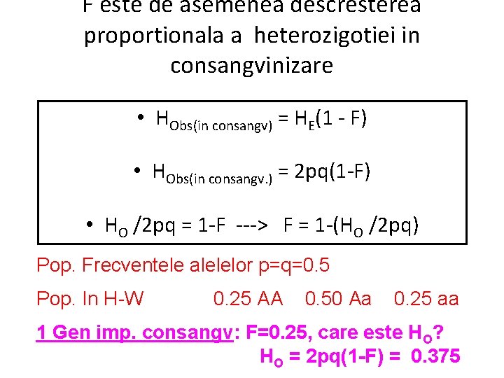 F este de asemenea descresterea proportionala a heterozigotiei in consangvinizare • HObs(in consangv) =