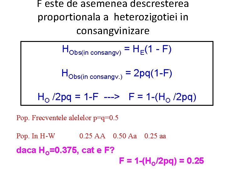 F este de asemenea descresterea proportionala a heterozigotiei in consangvinizare HObs(in consangv) = HE(1