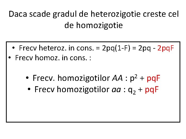 Daca scade gradul de heterozigotie creste cel de homozigotie • Frecv heteroz. in cons.