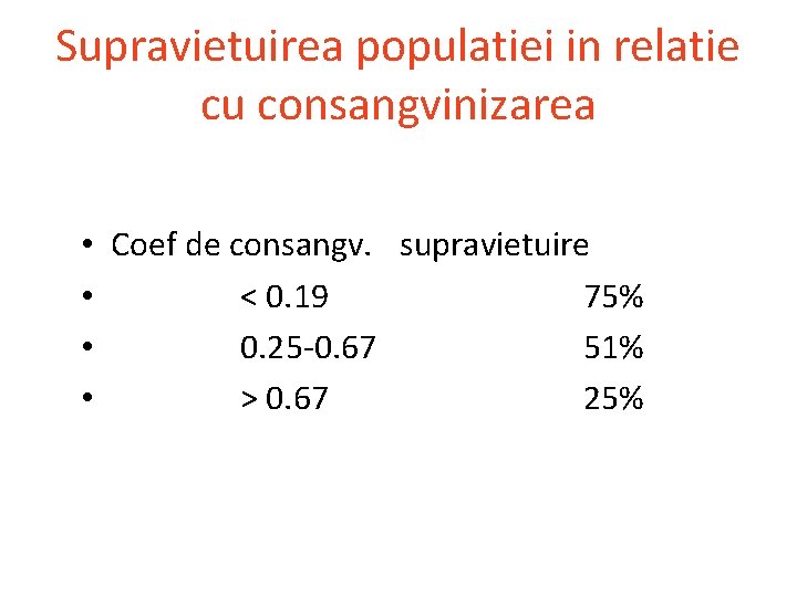 Supravietuirea populatiei in relatie cu consangvinizarea • Coef de consangv. supravietuire • < 0.