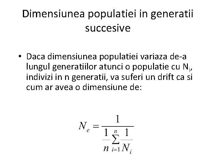 Dimensiunea populatiei in generatii succesive • Daca dimensiunea populatiei variaza de-a lungul generatiilor atunci