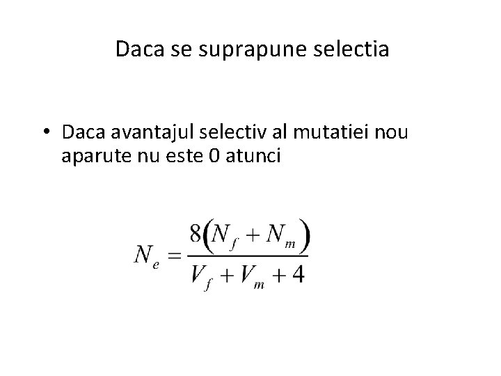 Daca se suprapune selectia • Daca avantajul selectiv al mutatiei nou aparute nu este