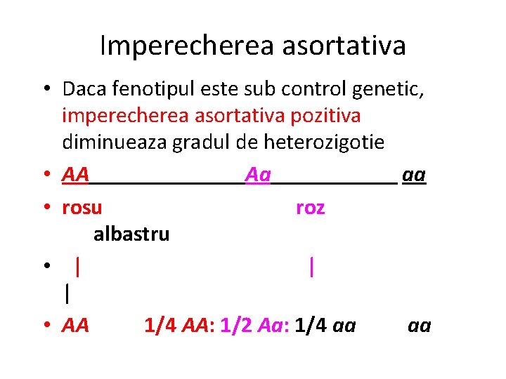 Imperecherea asortativa • Daca fenotipul este sub control genetic, imperecherea asortativa pozitiva diminueaza gradul