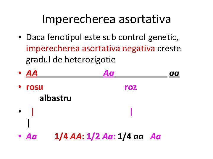 Imperecherea asortativa • Daca fenotipul este sub control genetic, imperecherea asortativa negativa creste gradul