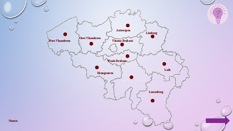 Antwerpen West-Vlaanderen Oost-Vlaanderen Limburg Vlaams-Brabant Waals-Brabant Luik Henegouwen Luxemburg Namen 