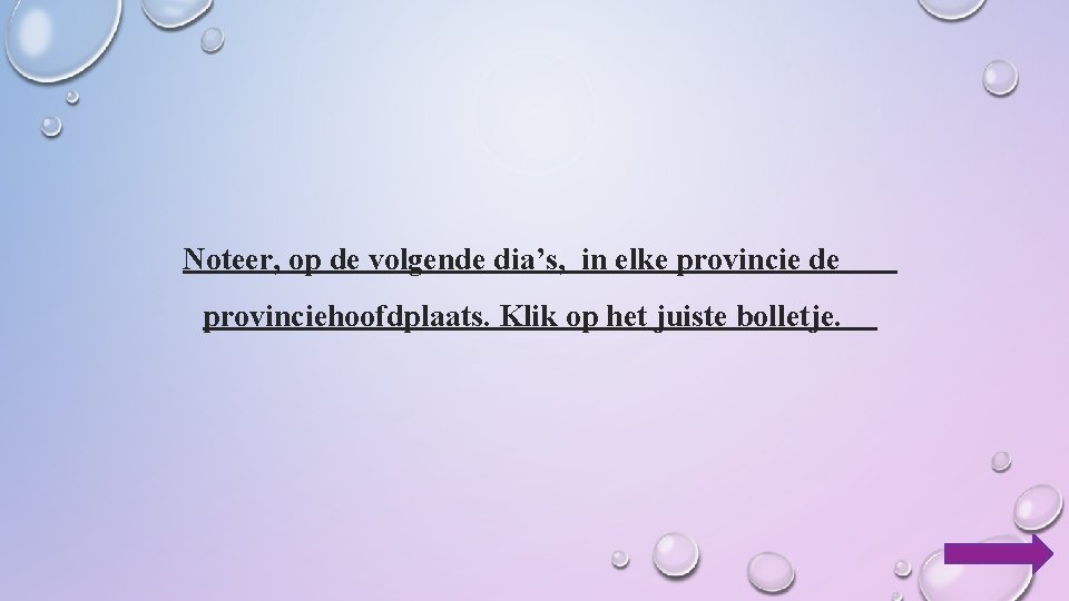 Noteer, op de volgende dia’s, in elke provincie de provinciehoofdplaats. Klik op het juiste