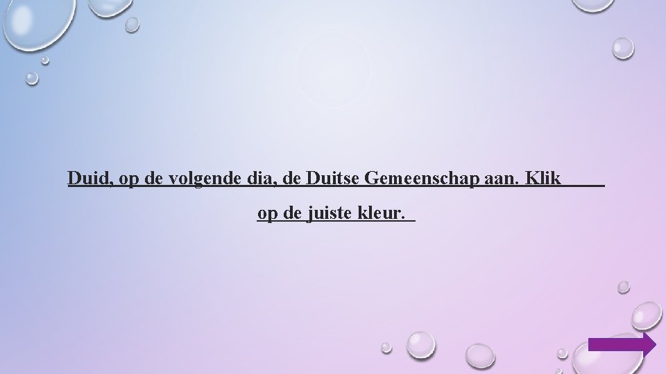 Duid, op de volgende dia, de Duitse Gemeenschap aan. Klik op de juiste kleur.