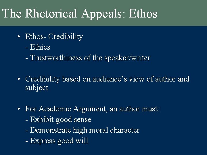 The Rhetorical Appeals: Ethos • Ethos- Credibility - Ethics - Trustworthiness of the speaker/writer