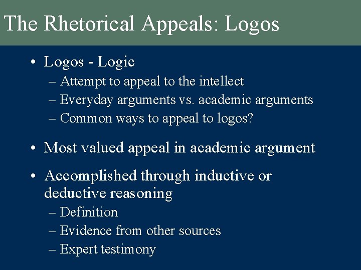 The Rhetorical Appeals: Logos • Logos - Logic – Attempt to appeal to the The Rhetorical Appeals: Logos • Logos - Logic – Attempt to appeal to the