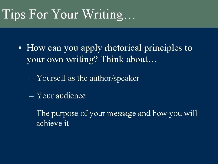 Tips For Your Writing… • How can you apply rhetorical principles to your own Tips For Your Writing… • How can you apply rhetorical principles to your own