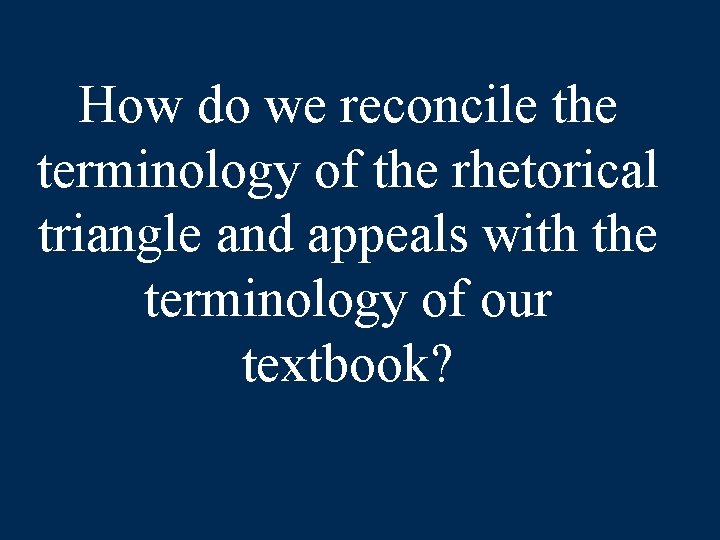 How do we reconcile the terminology of the rhetorical triangle and appeals with the