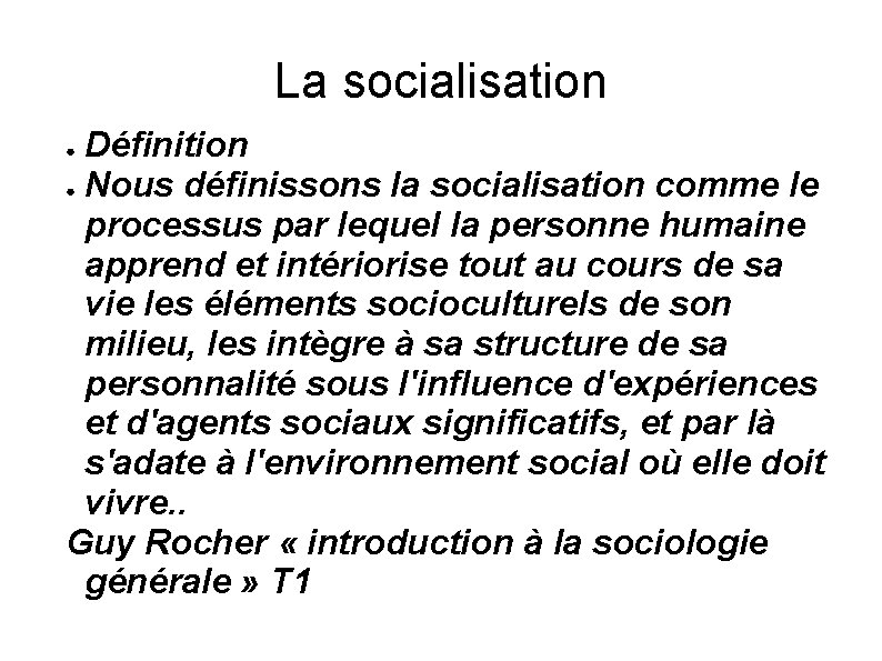 La socialisation Définition ● Nous définissons la socialisation comme le processus par lequel la