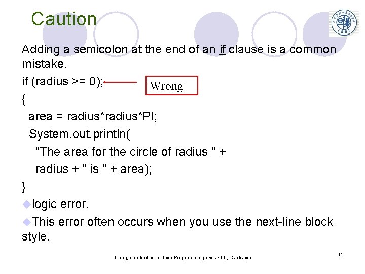 Caution Adding a semicolon at the end of an if clause is a common