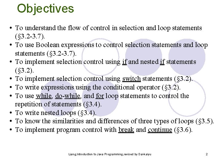 Objectives • To understand the flow of control in selection and loop statements (§