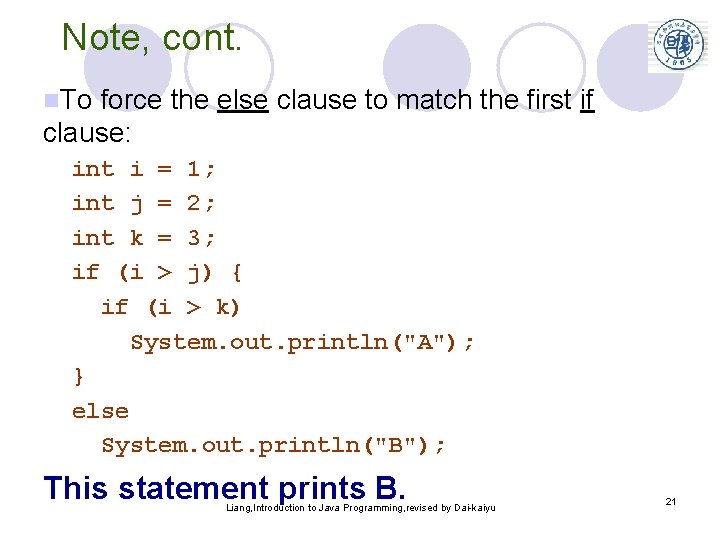 Note, cont. n. To force the else clause to match the first if clause: