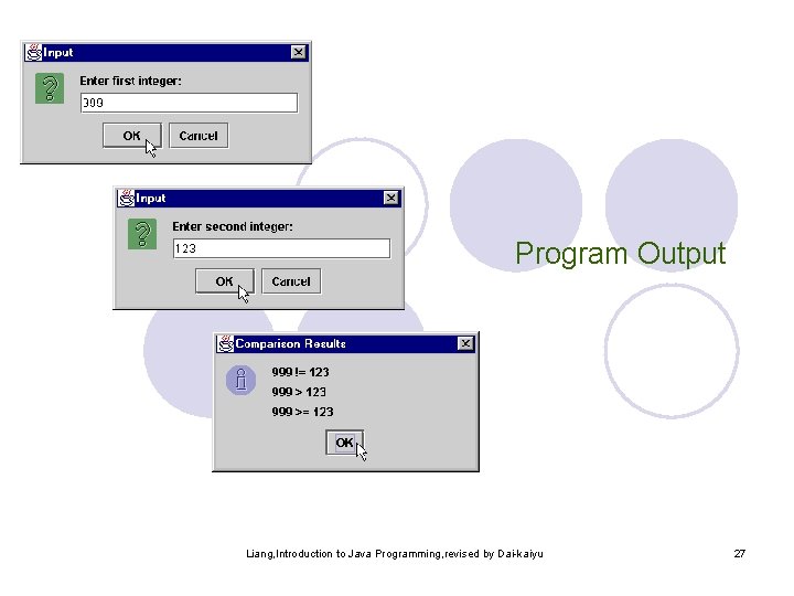 Program Output Liang, Introduction to Java Programming, revised by Dai-kaiyu 27 