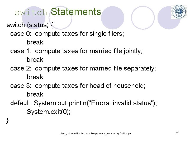 switch Statements switch (status) { case 0: compute taxes for single filers; break; case
