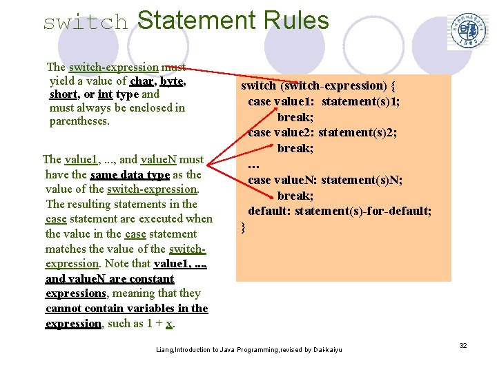 switch Statement Rules The switch-expression must yield a value of char, byte, short, or