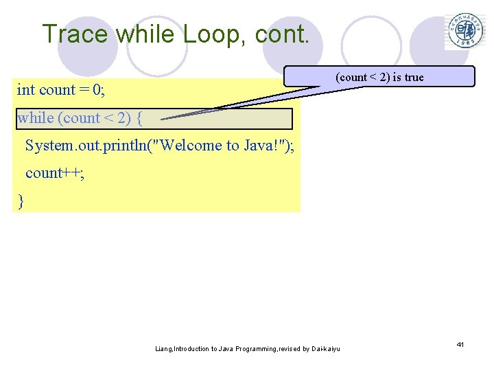 Trace while Loop, cont. (count < 2) is true int count = 0; while