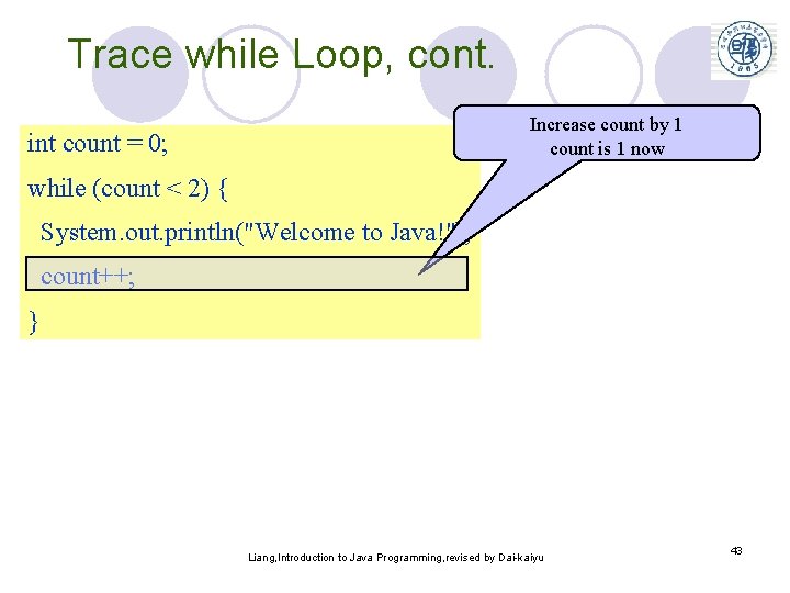 Trace while Loop, cont. Increase count by 1 count is 1 now int count