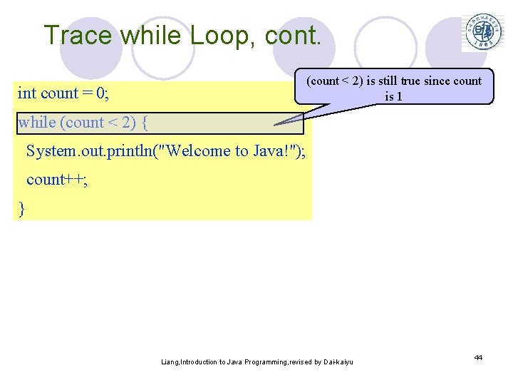 Trace while Loop, cont. (count < 2) is still true since count is 1