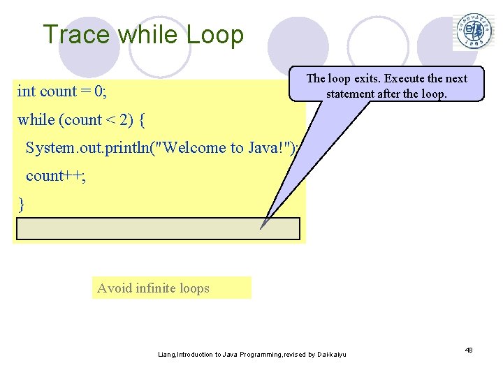 Trace while Loop The loop exits. Execute the next statement after the loop. int