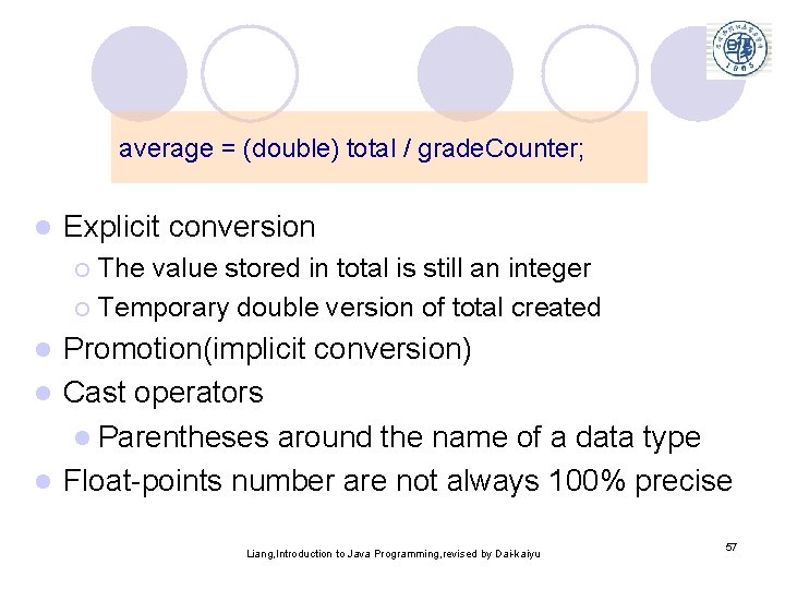 average = (double) total / grade. Counter; l Explicit conversion The value stored in