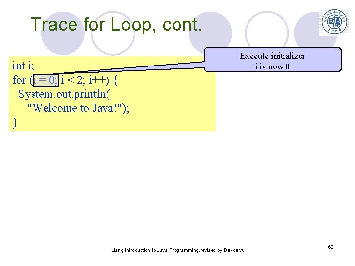 Trace for Loop, cont. int i; for (i = 0; i < 2; i++)