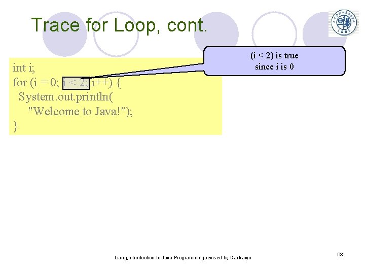 Trace for Loop, cont. int i; for (i = 0; i < 2; i++)