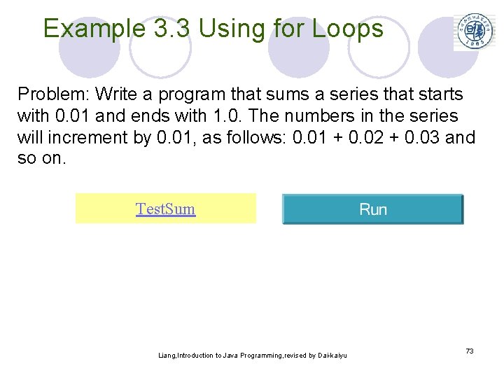 Example 3. 3 Using for Loops Problem: Write a program that sums a series