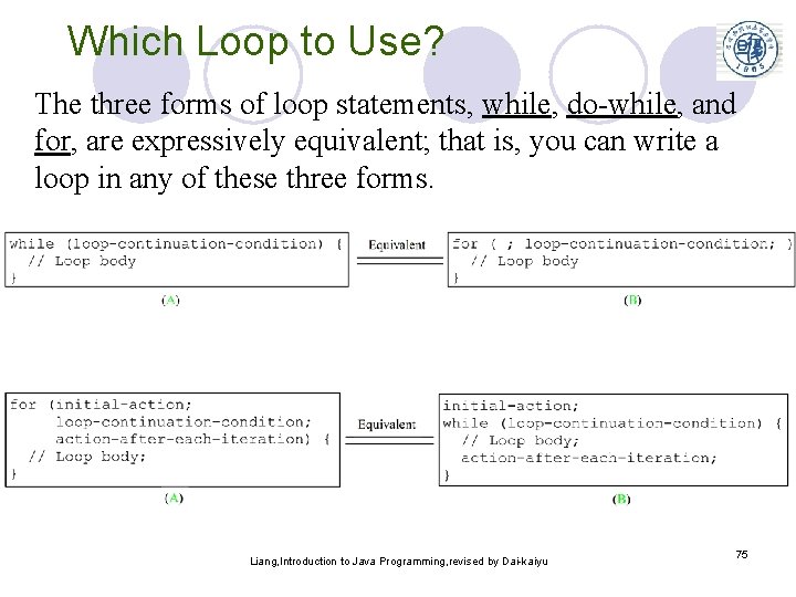 Which Loop to Use? The three forms of loop statements, while, do-while, and for,