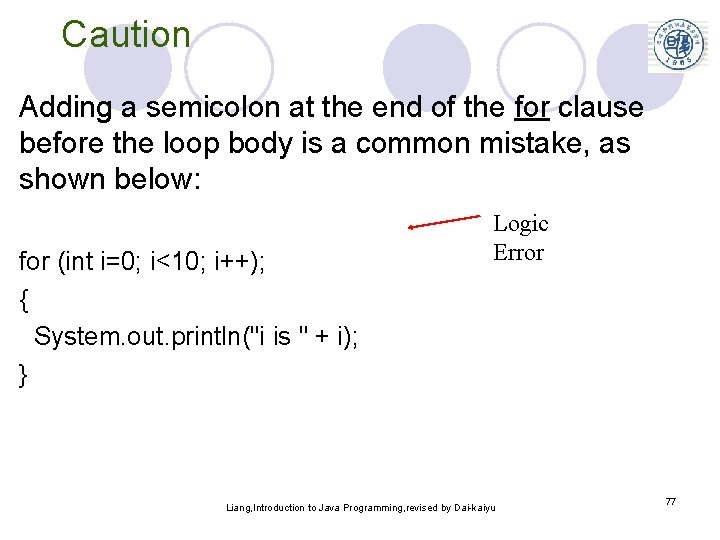 Caution Adding a semicolon at the end of the for clause before the loop