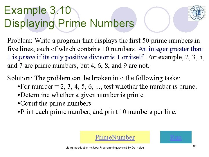 Example 3. 10 Displaying Prime Numbers Problem: Write a program that displays the first