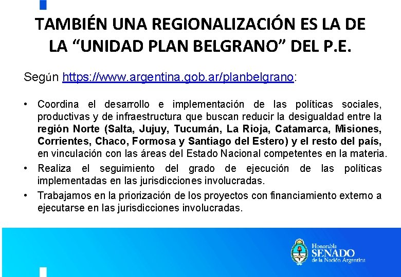 TAMBIÉN UNA REGIONALIZACIÓN ES LA DE LA “UNIDAD PLAN BELGRANO” DEL P. E. Según TAMBIÉN UNA REGIONALIZACIÓN ES LA DE LA “UNIDAD PLAN BELGRANO” DEL P. E. Según