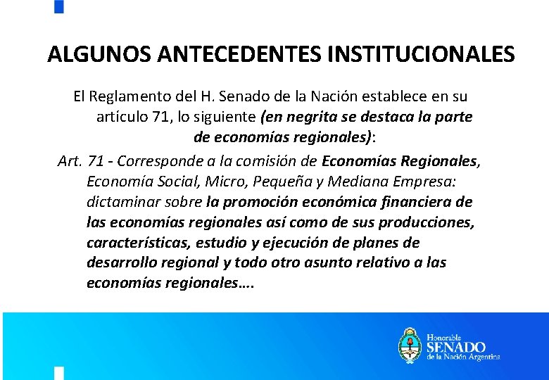 ALGUNOS ANTECEDENTES INSTITUCIONALES El Reglamento del H. Senado de la Nación establece en su ALGUNOS ANTECEDENTES INSTITUCIONALES El Reglamento del H. Senado de la Nación establece en su