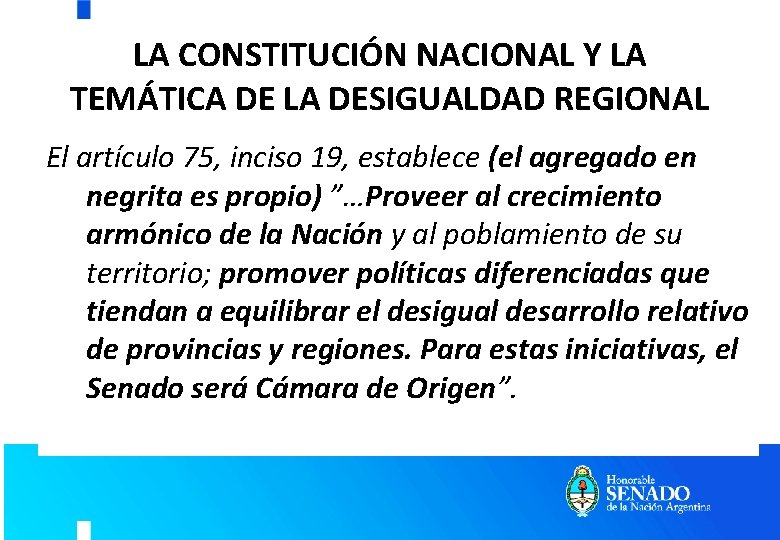 LA CONSTITUCIÓN NACIONAL Y LA TEMÁTICA DE LA DESIGUALDAD REGIONAL El artículo 75, inciso LA CONSTITUCIÓN NACIONAL Y LA TEMÁTICA DE LA DESIGUALDAD REGIONAL El artículo 75, inciso