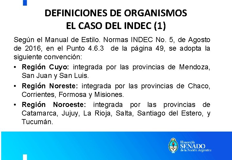 DEFINICIONES DE ORGANISMOS EL CASO DEL INDEC (1) Según el Manual de Estilo. Normas DEFINICIONES DE ORGANISMOS EL CASO DEL INDEC (1) Según el Manual de Estilo. Normas