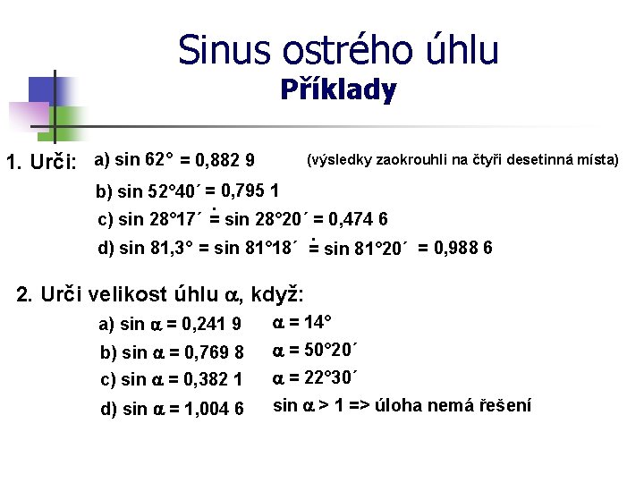 Sinus ostrého úhlu Příklady 1. Urči: a) sin 62° = 0, 882 9 (výsledky